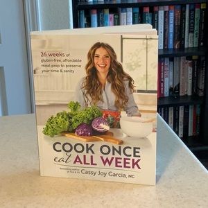 Cook Once Eat All Week by Cassy Joy Garcia